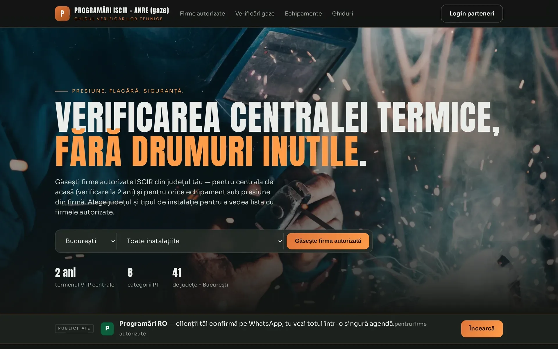 Pagina principală Programări ISCIR, peste fotografia unui sudor la lucru: titlul „Verificarea centralei termice, fără drumuri inutile”, căutarea firmelor autorizate după județ și tipul de instalație, cu butonul „Găsește firma autorizată”, și trei repere: „2 ani, termenul VTP centrale”, „8 categorii PT” și „41 de județe + București”.